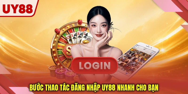 Bước thao tác đăng nhập UY88 nhanh cho bạn