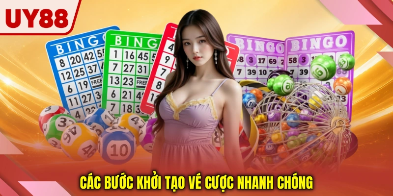 Các bước khởi tạo vé cược nhanh chóng
