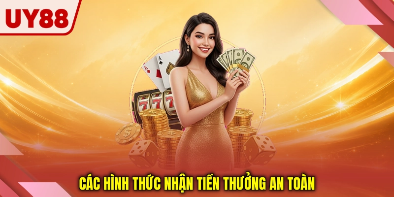 Các hình thức nhận tiền thưởng an toàn