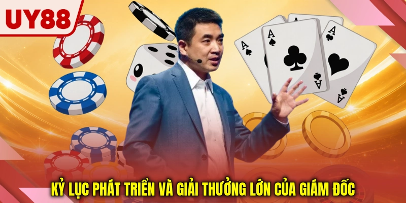 Kỷ lục phát triển và giải thưởng lớn của giám đốc