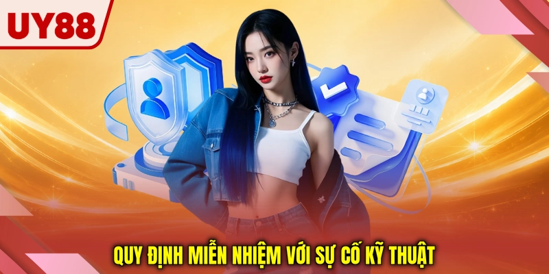 Quy định miễn nhiệm với sự cố kỹ thuật